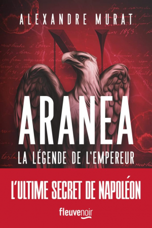 Alexandre Murat – Aranea : La légende de l&rsquo;Empereur