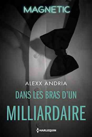 Alexx Andria – Dans les bras d&rsquo;un milliardaire