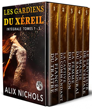 Alix Nichols – Les Gardiens du Xéreil (l&rsquo;intégrale)