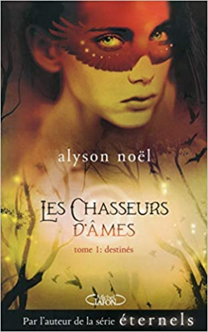 Alyson Noel – Les chasseurs d&rsquo;âmes, tome 1 : Destinés