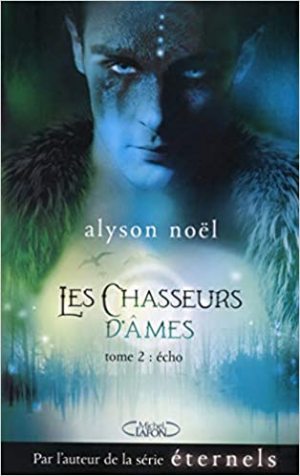 Alyson Noel – Les chasseurs d&rsquo;âmes, tome 2 : Echo