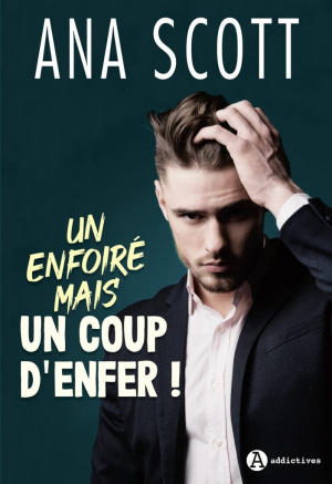 Ana Scott – Un enfoiré…mais un coup d’enfer !