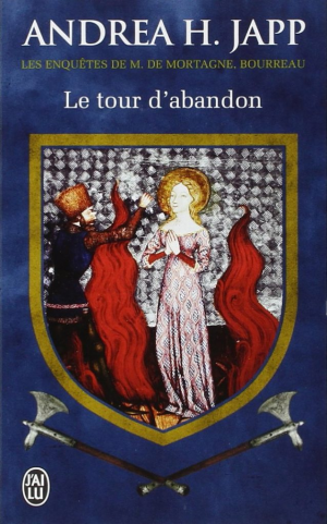 Andrea-H Japp – Les Enquêtes de M. de Mortagne, bourreau, tome 3 : Le Tour d’abandon
