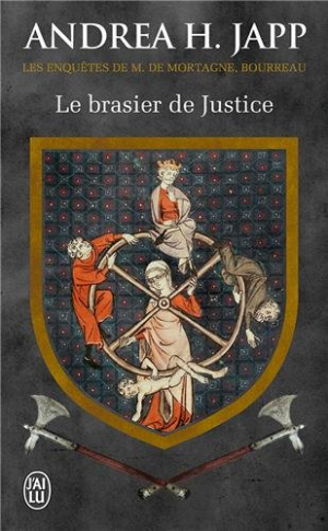 Andrea H. Japp – Les Enquêtes de M. de Mortagne, bourreau, tome 1 : Le Brasier de Justice