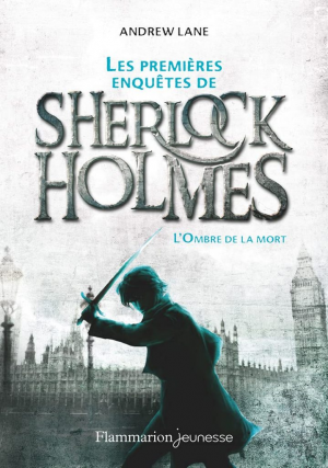 Andrew Lane – Les Premières Aventures de Sherlock Holmes, Tome 1 : L&rsquo;Ombre de la mort
