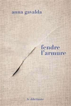 Anna Gavalda – Fendre l’armure