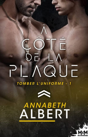 Annabeth Albert – Tomber l&rsquo;uniforme, Tome 1 : À côté de la plaque