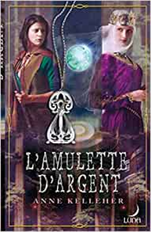 Anne Kelleher – Les portes de l&rsquo;Outremonde, tome 2 : L&rsquo;amulette d&rsquo;argent