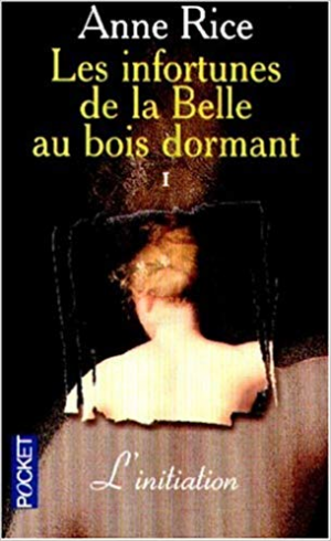 Anne Rice – Les infortunes de la Belle au bois dormant, tome 1 : L&rsquo;initiation