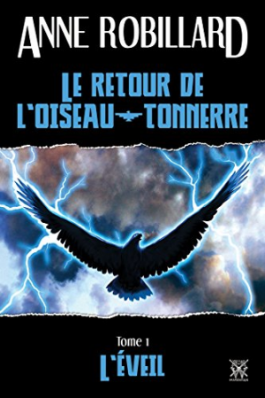 Anne Robillard- Le Retour de L&rsquo;Oiseau-Tonnerre 01: L&rsquo;Eveil