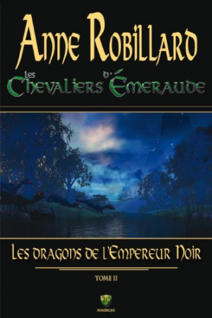 Anne Robillard – Les Chevaliers d’Émeraude 02 : Les dragons de l’Empereur Noir