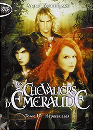 Anne Robillard – Les Chevaliers d’Emeraude – tome 10 Représailles