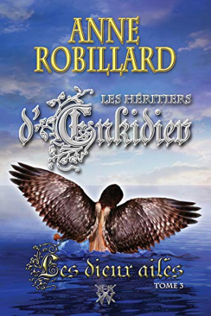 Anne Robillard – Les Héritiers d&rsquo;Enkidiev 03 : Les dieux ailés