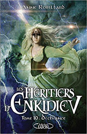 Anne Robillard – Les Héritiers d&rsquo;Enkidiev, Tome 10: Déchéance