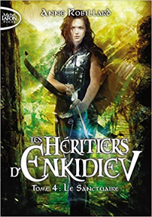 Anne Robillard – Les Héritiers d&rsquo;Enkidiev, Tome 4: Le sanctuaire