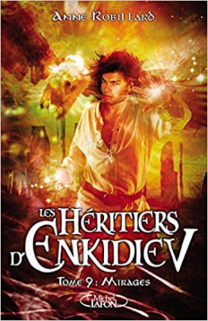 Anne Robillard – Les Héritiers d’Enkidiev, Tome 9 : Mirages