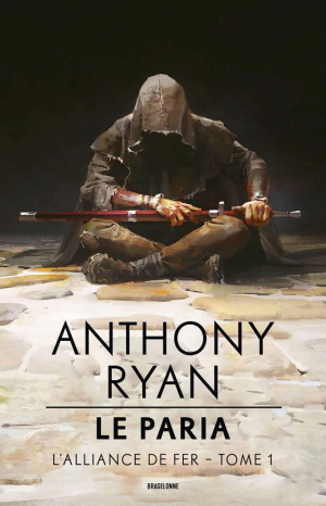 Anthony Ryan – L&rsquo;alliance de fer, tome 1 : Le paria