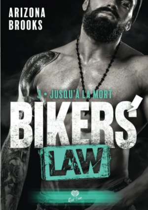 Arizona Brooks – Bikers Law, Tome 3 : Jusqu&rsquo;à la mort