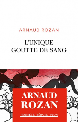 Arnaud Rozan – L&rsquo;unique goutte de sang