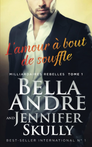 Bella Andre, Jasmine Haynes, Jennifer Skully – Milliardaires rebelles, Tome 1 : L&rsquo;Amour à bout de souffle