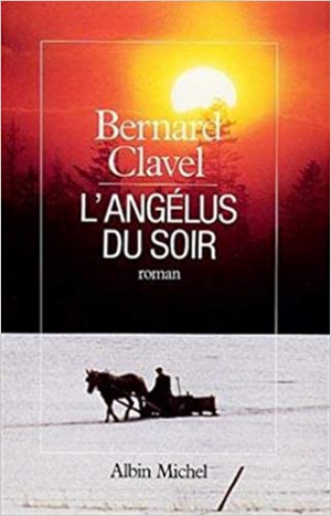 Bernard Clavel – Le Royaume du Nord, tome 5 : L&rsquo;Angélus du soir