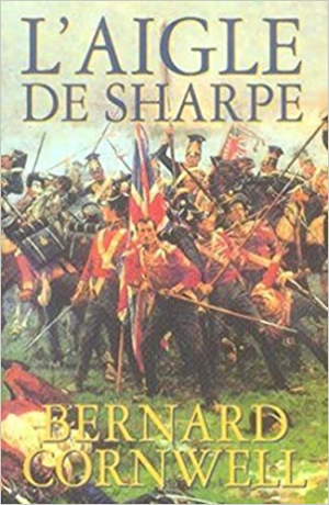 Bernard Cornwell – Les aventures de Sharpe : L&rsquo;aigle de Sharpe
