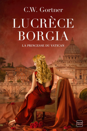 C.W. Gortner – Lucrèce Borgia: La Princesse du Vatican