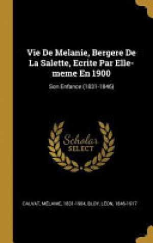 Calvat Melanie – Vie de Melanie, Bergere de la Salette, Ecrite Par Elle-Meme