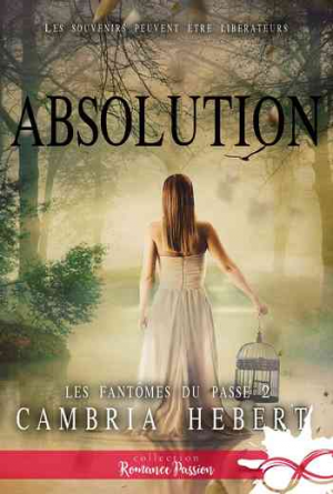 Cambria Hebert – Les fantômes du passé – Tome 2 : Absolution