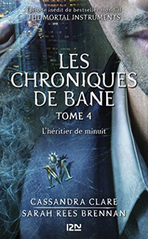 Cassandra CLARE – Les Chroniques de Bane, Tome 4 : L&rsquo;Héritier de Minuit