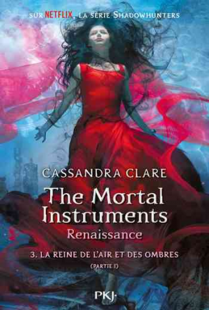 Cassandra Clare – The Mortal Instruments – Renaissance, Tome 3 : La Reine de l&rsquo;air et des ombres (I)