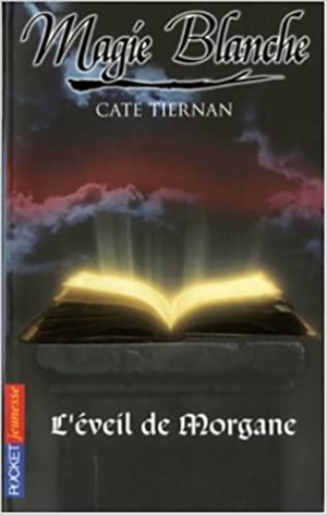 Cate Tiernan – Magie blanche, Tome 1 : L&rsquo;éveil de Morgane