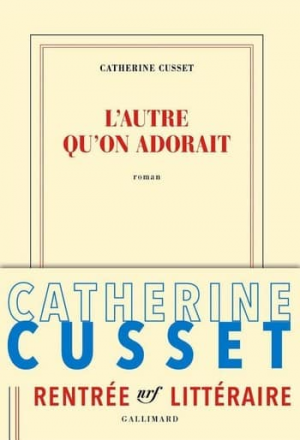 Catherine Cusset – L’autre qu’on adorait