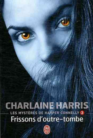 Charlaine Harris – Les Mystères de Harper Connelly, Tome 3 : Frissons d&rsquo;Outre-Tombe
