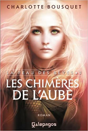 Charlotte Bousquet – La peau des rêves, tome 3 : Les chimères de l&rsquo;aube
