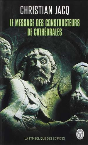 Christian Jacq – Le message des constructeurs des cathédrales