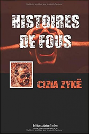 Cizia ZYKË – HISTOIRES DE FOUS