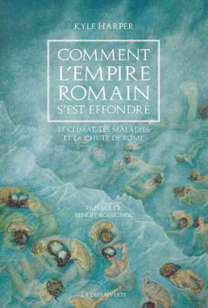 Comment l&rsquo;Empire romain s&rsquo;est effondré: Le climat, les maladies et la chute de Rome