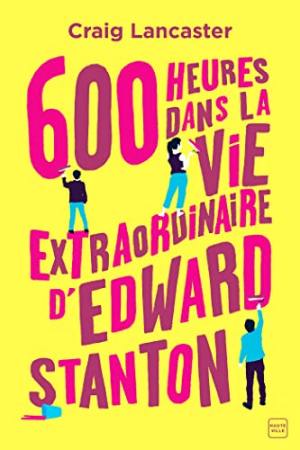 Craig Lancaster – 600 heures dans la vie extraordinaire d&rsquo;Edward Stanton