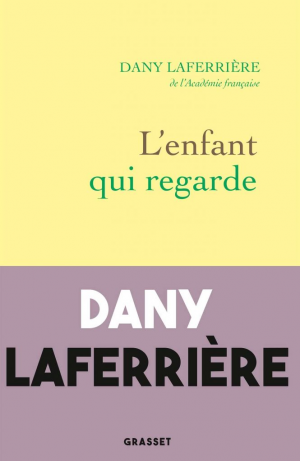Dany Laferrière – L&rsquo;enfant qui regarde