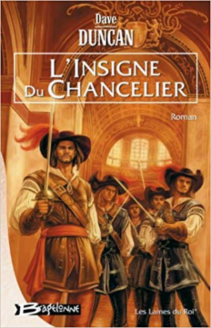 Dave Duncan – Les Lames du Roi, tome 1 : L&rsquo;Insigne du Chancelier