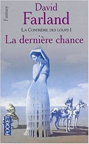 David Farland – Confrérie des loups, tome 1 : la dernière chance