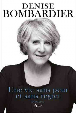 Denise Bombardier – Une vie sans peur et sans regret