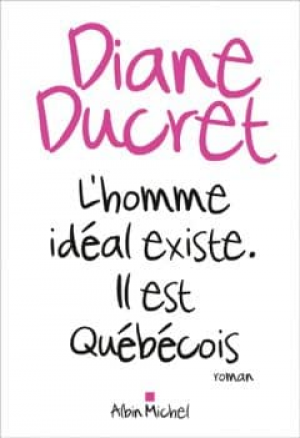 Diane Ducret – L’homme idéal existe, il est québécois