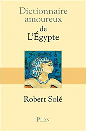 Dictionnaire amoureux de l&rsquo;Egypte