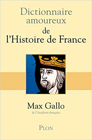 Dictionnaire amoureux de l&rsquo;Histoire de France