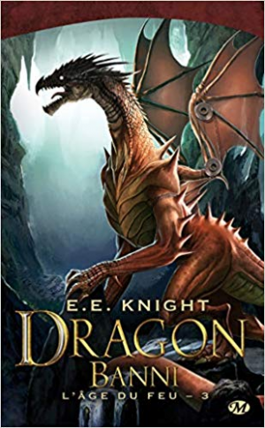 E.E. Knight – L&rsquo;Âge du feu, Tome 3: Dragon Banni