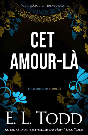 E. L. Todd – Pour toujours, Tome 34 : Cet amour-là