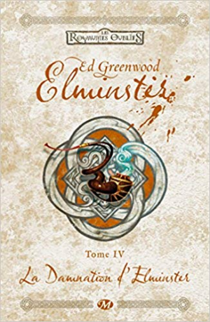 Ed. Greenwood – Elminster,Tome 4: La Damnation d&rsquo;Elminster
