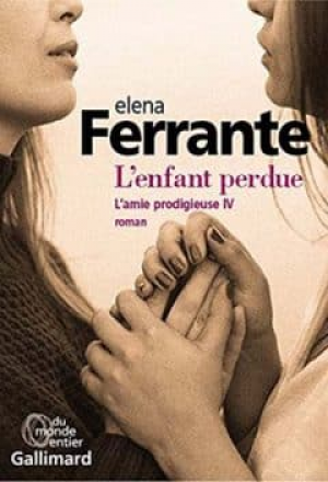 Elena Ferrante – L’amie prodigieuse – Tome 4: L&rsquo;enfant perdue